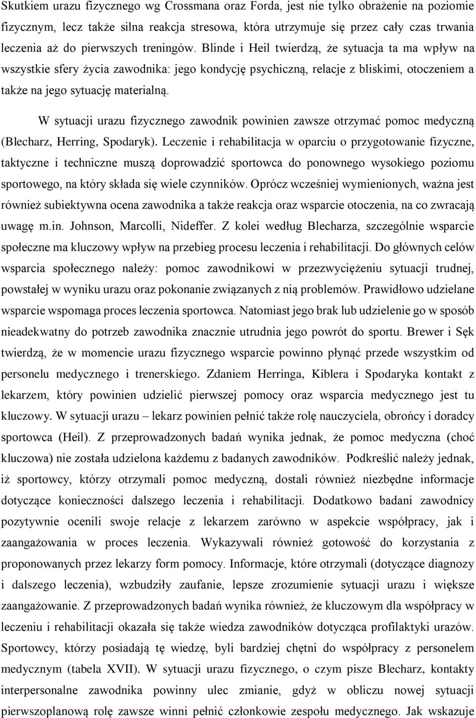W sytuacji urazu fizycznego zawodnik powinien zawsze otrzymać pomoc medyczną (Blecharz, Herring, Spodaryk).