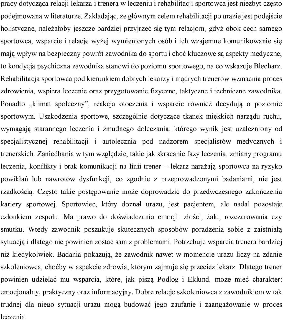 wymienionych osób i ich wzajemne komunikowanie się mają wpływ na bezpieczny powrót zawodnika do sportu i choć kluczowe są aspekty medyczne, to kondycja psychiczna zawodnika stanowi tło poziomu