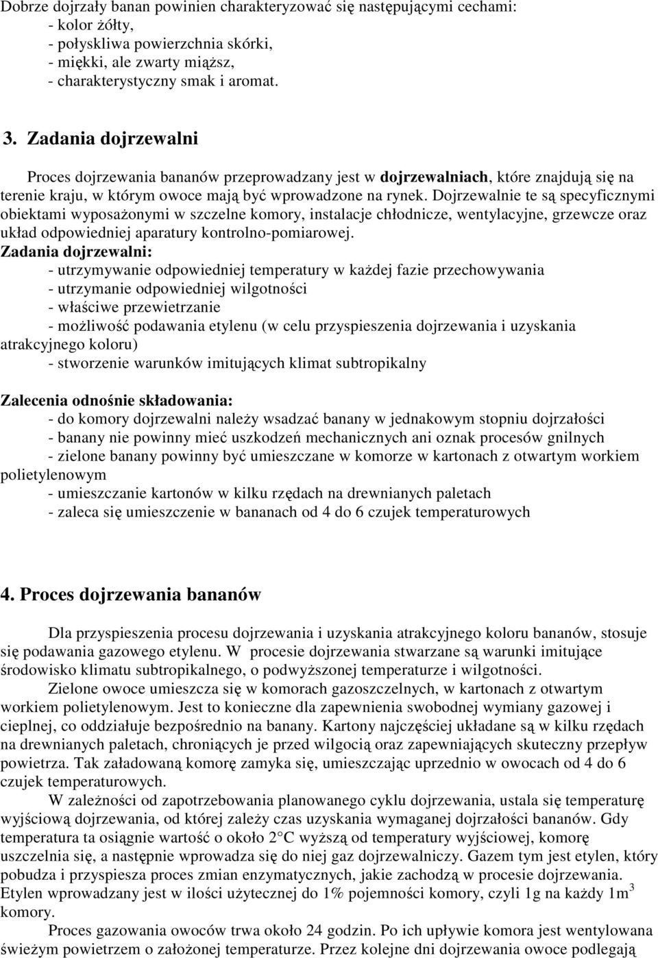 Dojrzewalnie te są specyficznymi obiektami wyposaŝonymi w szczelne komory, instalacje chłodnicze, wentylacyjne, grzewcze oraz układ odpowiedniej aparatury kontrolno-pomiarowej.