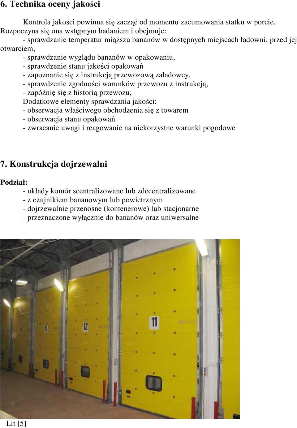 sprawdzenie stanu jakości opakowań - zapoznanie się z instrukcją przewozową załadowcy, - sprawdzenie zgodności warunków przewozu z instrukcją, - zapóźnię się z historią przewozu, Dodatkowe elementy