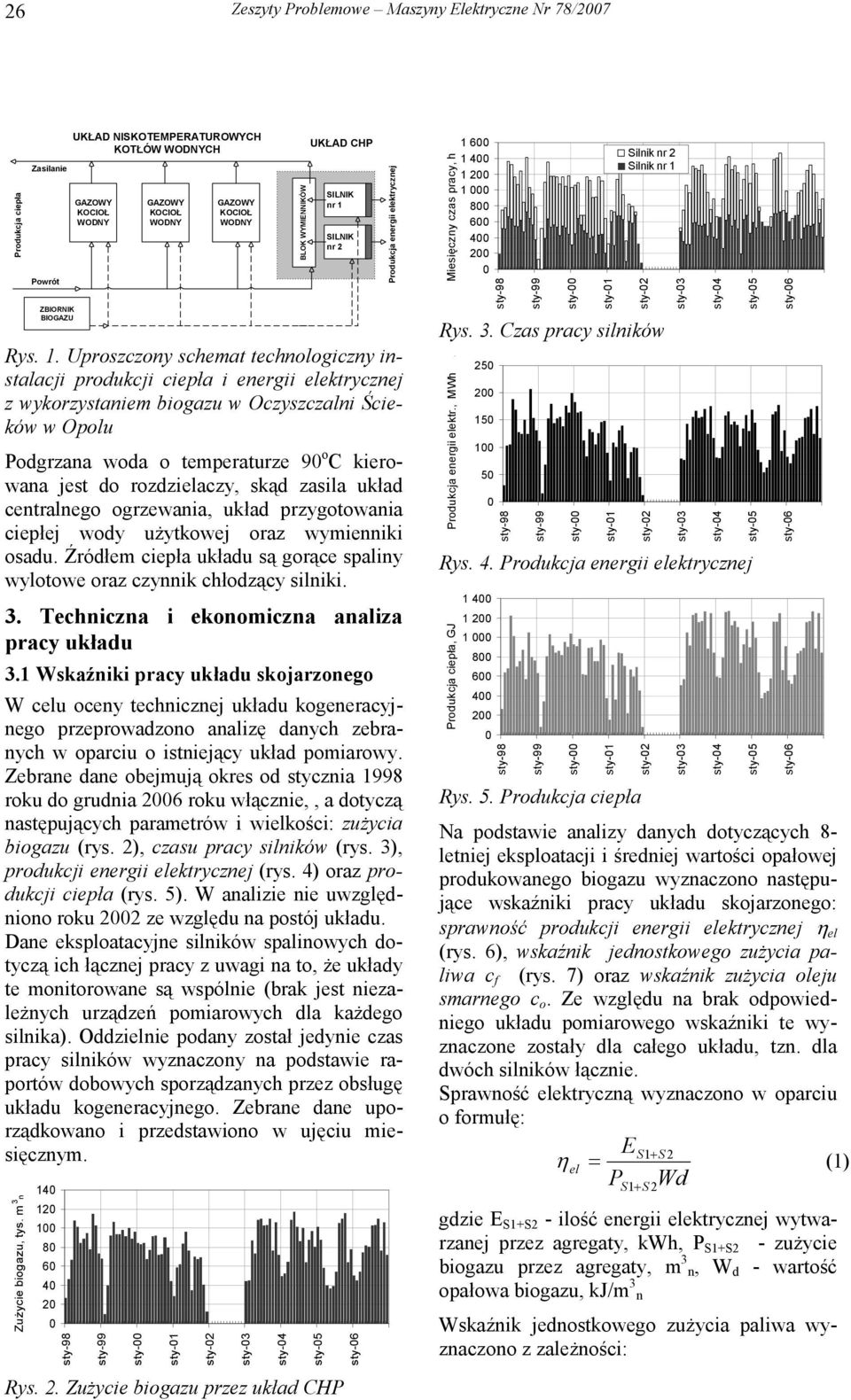 Uproszczony schemat technologiczny instalacji produkcji ciepła i energii elektrycznej z wykorzystaniem biogazu w Oczyszczalni Ścieków w Opolu Podgrzana woda o temperaturze 9 o C kierowana jest do