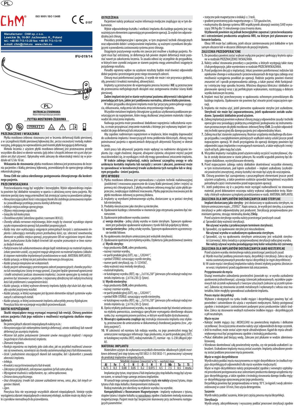 jest w leczeniu deformacji klatki piersiowej, a w szczególności klatki piersiowej lejkowatej (łac.