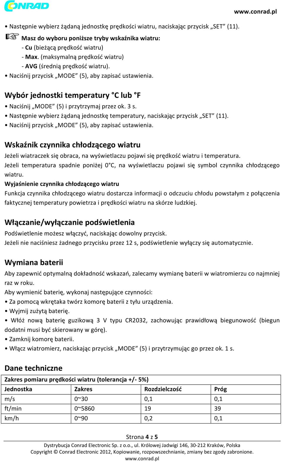 Wskaźnik czynnika chłodzącego wiatru Jeżeli wiatraczek się obraca, na wyświetlaczu pojawi się prędkość wiatru i temperatura.