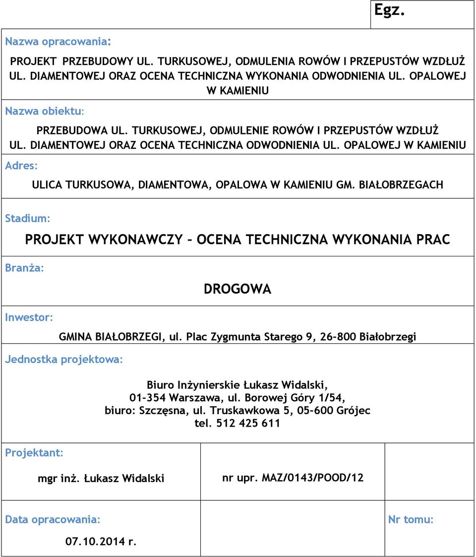 OPALOWEJ W KAMIENIU Adres: ULICA TURKUSOWA, DIAMENTOWA, OPALOWA W KAMIENIU GM.