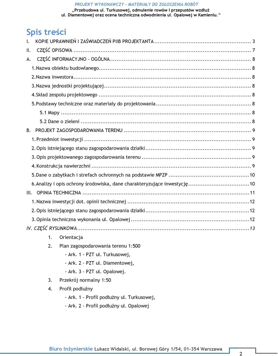 PROJEKT ZAGOSPODAROWANIA TERENU... 9 1. Przedmiot inwestycji... 9 2. Opis istniejącego stanu zagospodarowania działki... 9 3. Opis projektowanego zagospodarowania terenu... 9 4.