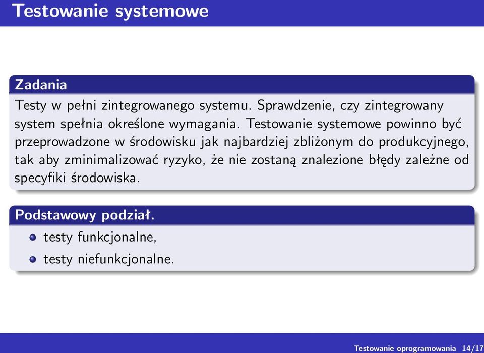 Testowanie systemowe powinno być przeprowadzone w środowisku jak najbardziej zbliżonym do produkcyjnego,