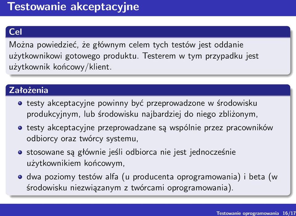 Założenia testy akceptacyjne powinny być przeprowadzone w środowisku produkcyjnym, lub środowisku najbardziej do niego zbliżonym, testy akceptacyjne