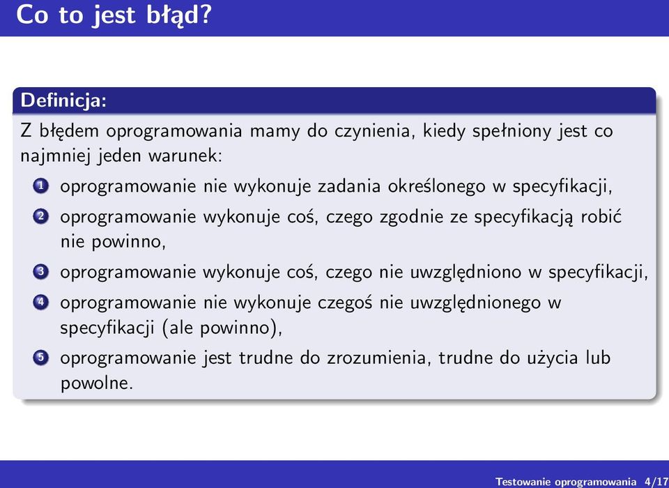 zadania określonego w specyfikacji, 2 oprogramowanie wykonuje coś, czego zgodnie ze specyfikacją robić nie powinno, 3