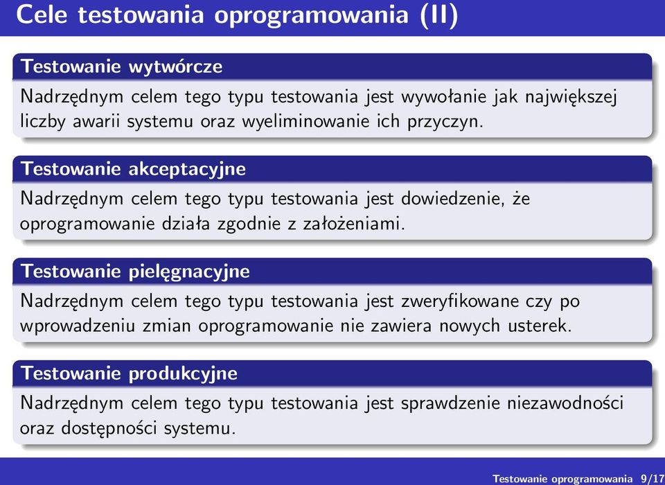 Testowanie akceptacyjne Nadrzędnym celem tego typu testowania jest dowiedzenie, że oprogramowanie działa zgodnie z założeniami.