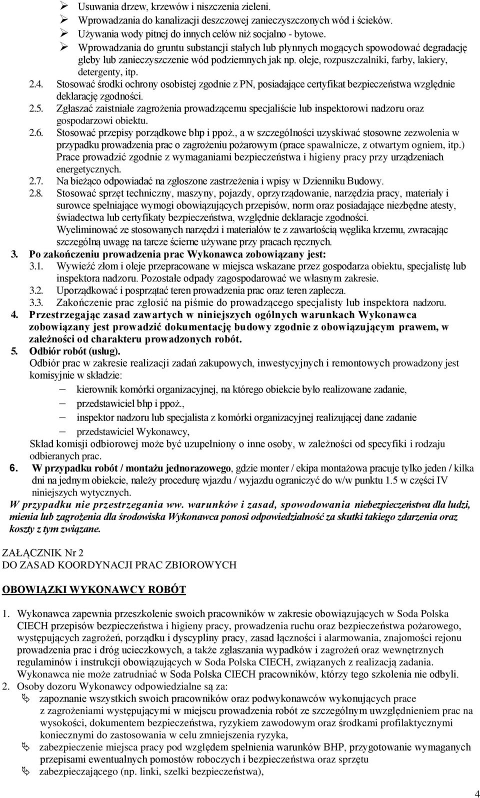 Stosować środki ochrony osobistej zgodnie z PN, posiadające certyfikat bezpieczeństwa względnie deklarację zgodności. 2.5.