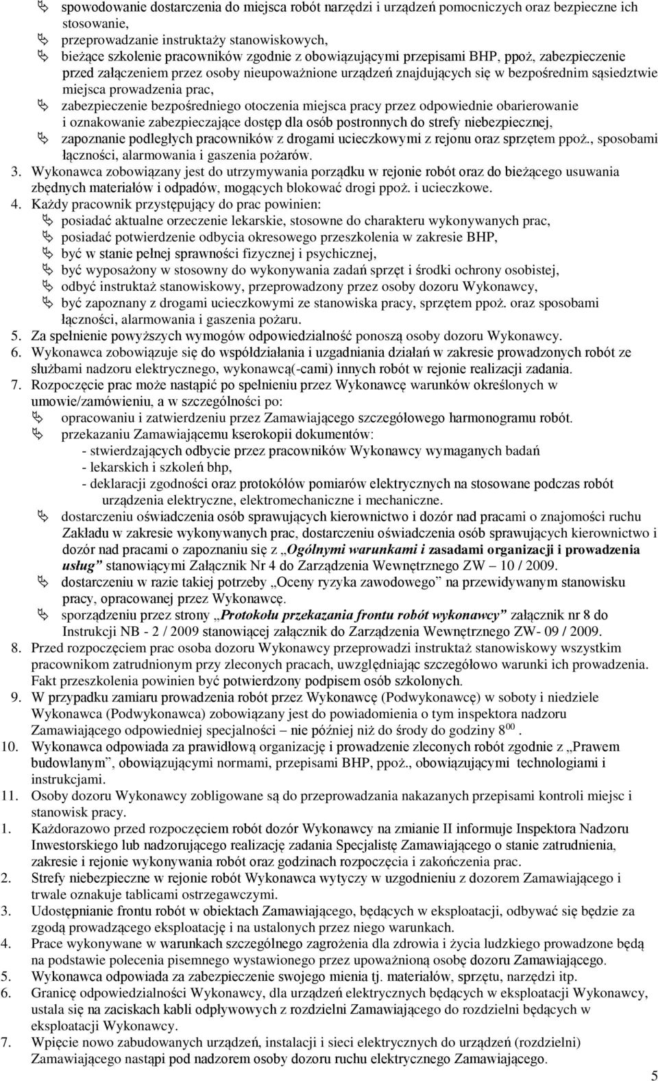 bezpośredniego otoczenia miejsca pracy przez odpowiednie obarierowanie i oznakowanie zabezpieczające dostęp dla osób postronnych do strefy niebezpiecznej, zapoznanie podległych pracowników z drogami