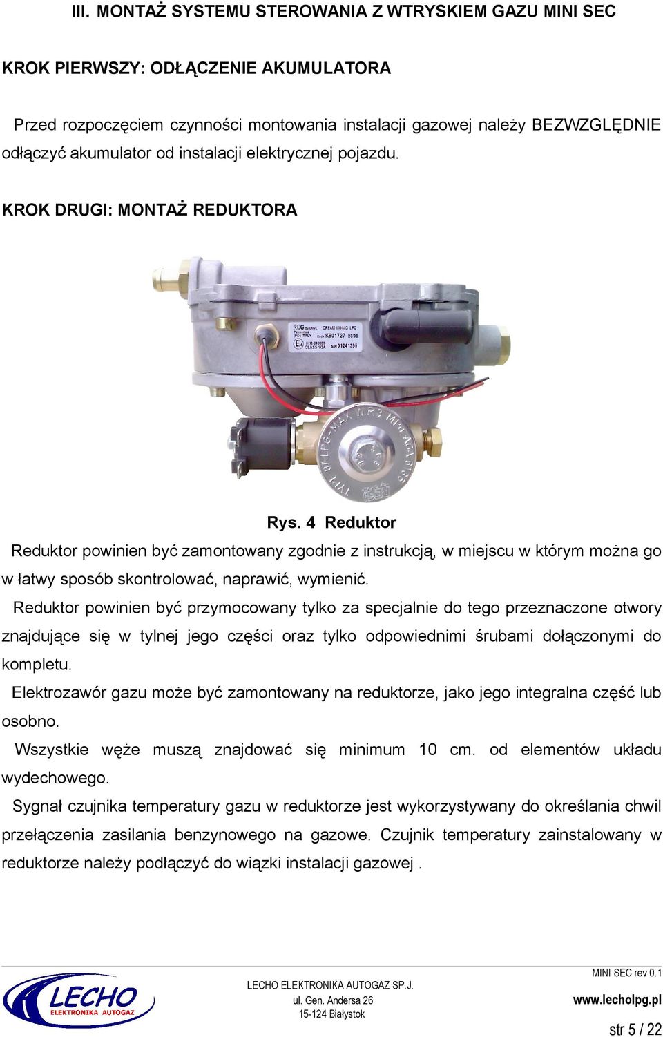 4 Reduktor Reduktor powinien być zamontowany zgodnie z instrukcją, w miejscu w którym można go w łatwy sposób skontrolować, naprawić, wymienić.