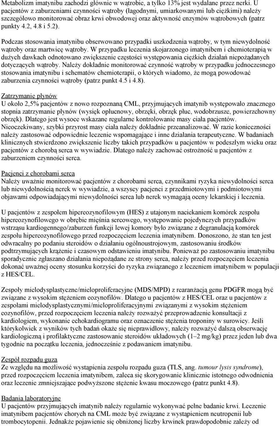 2). Podczas stosowania imatynibu obserwowano przypadki uszkodzenia wątroby, w tym niewydolność wątroby oraz martwicę wątroby.
