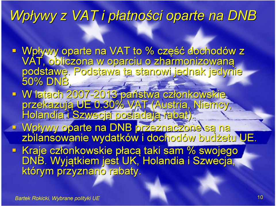 30% VAT (Austria, Niemcy, Holandia i Szwecja posiadają rabat).