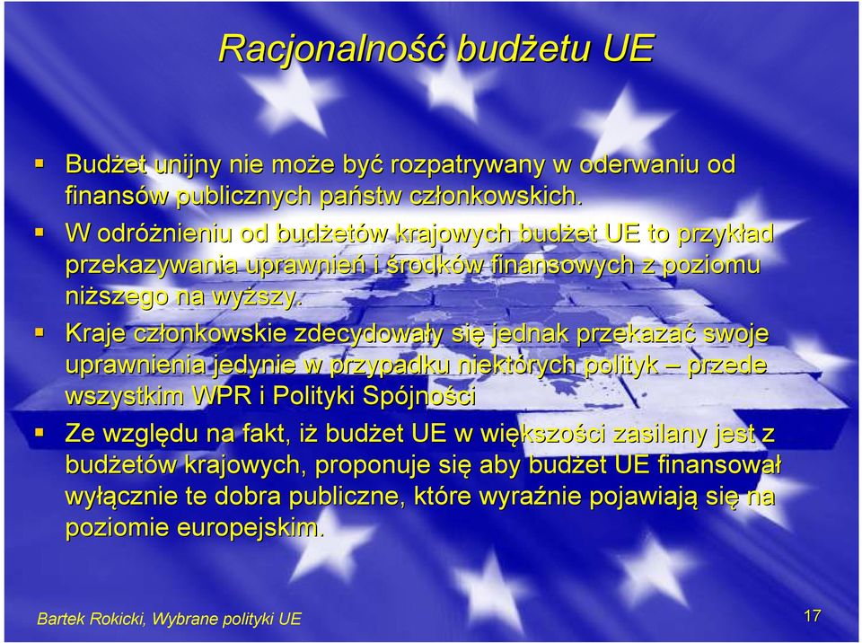 Kraje członkowskie zdecydowały y się jednak przekazać swoje uprawnienia jedynie w przypadku niektórych polityk przede wszystkim WPR i Polityki Spójno jności Ze