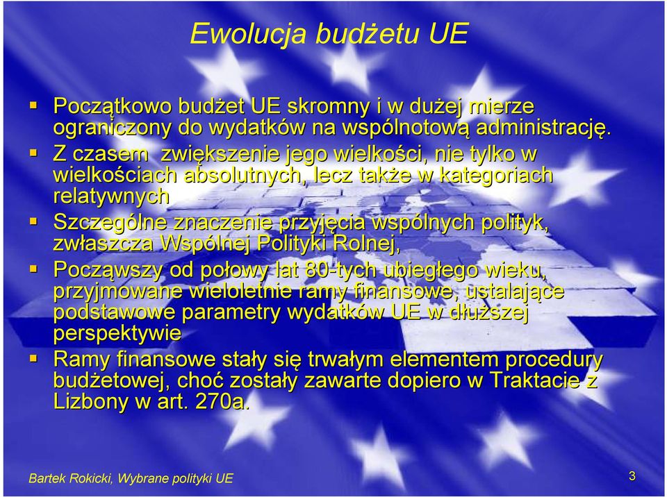 polityk, zwłaszcza Wspólnej Polityki Rolnej, Począwszy od połowy owy lat 80-tych ubiegłego ego wieku, przyjmowane wieloletnie ramy finansowe, ustalające