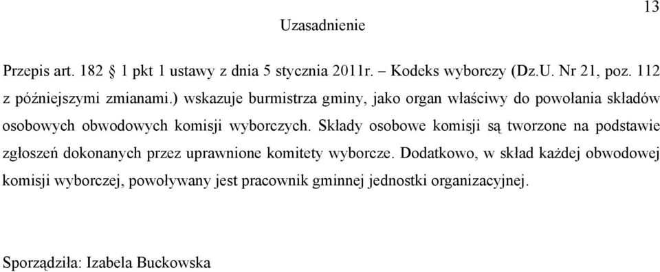 ) wskazuje burmistrza gminy, jako organ właściwy do powołania składów osobowych obwodowych komisji wyborczych.