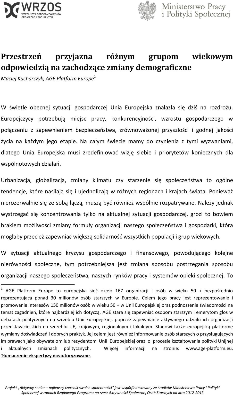 Europejczycy potrzebują miejsc pracy, konkurencyjności, wzrostu gospodarczego w połączeniu z zapewnieniem bezpieczeństwa, zrównoważonej przyszłości i godnej jakości życia na każdym jego etapie.