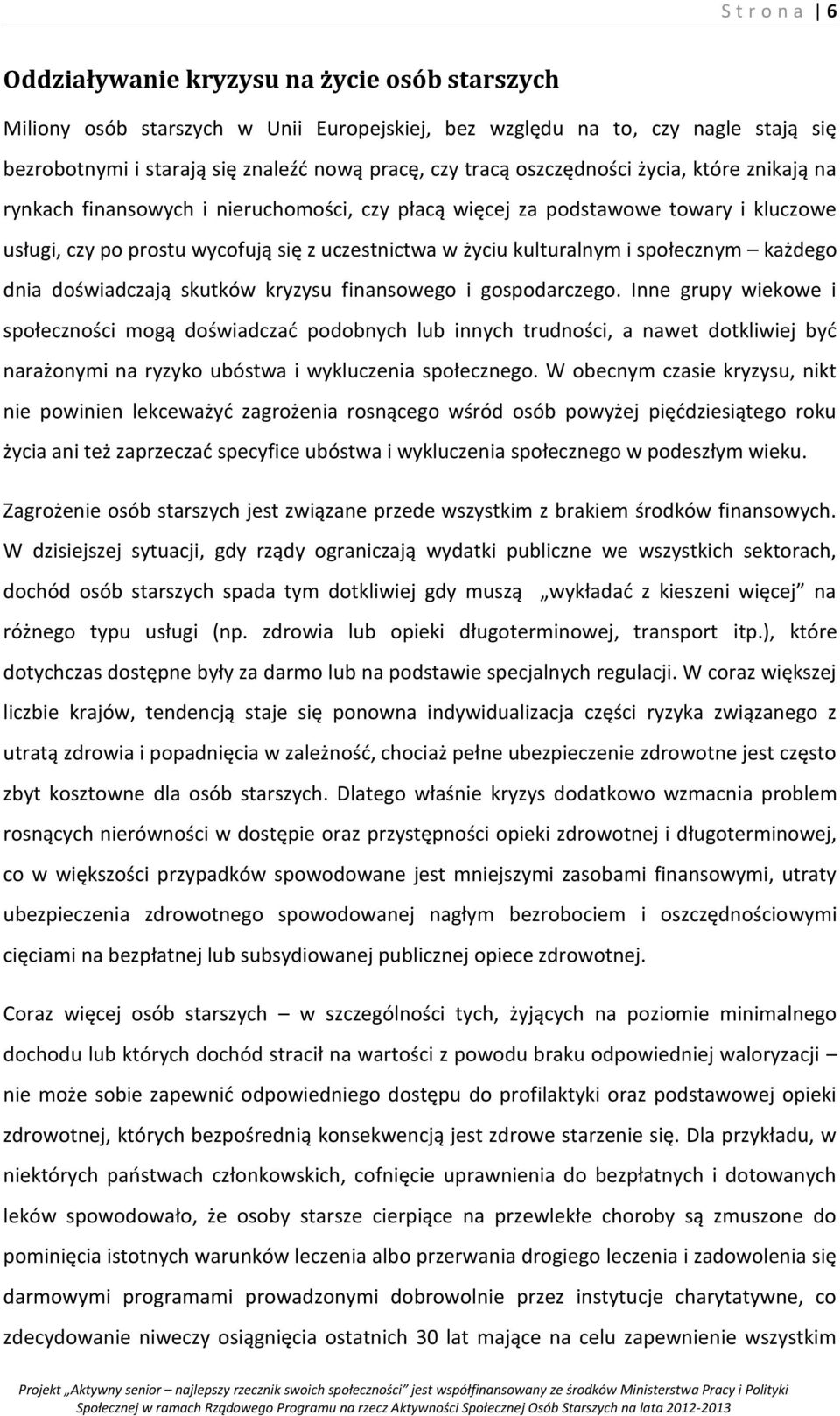 społecznym każdego dnia doświadczają skutków kryzysu finansowego i gospodarczego.