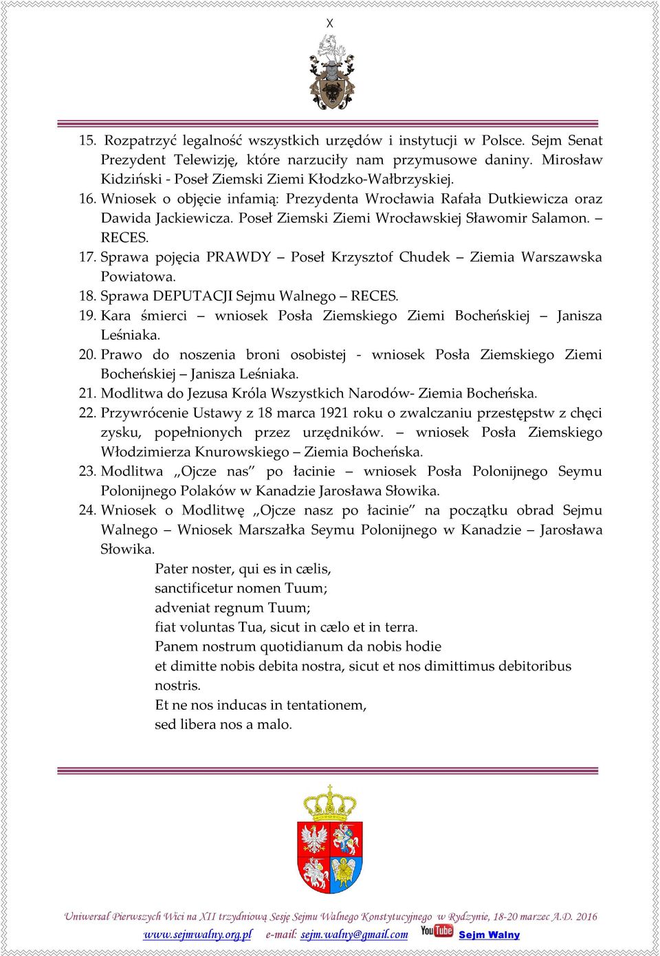 Poseł Ziemski Ziemi Wrocławskiej Sławomir Salamon. RECES. 17. Sprawa pojęcia PRAWDY Poseł Krzysztof Chudek Ziemia Warszawska Powiatowa. 18. Sprawa DEPUTACJI Sejmu Walnego RECES. 19.