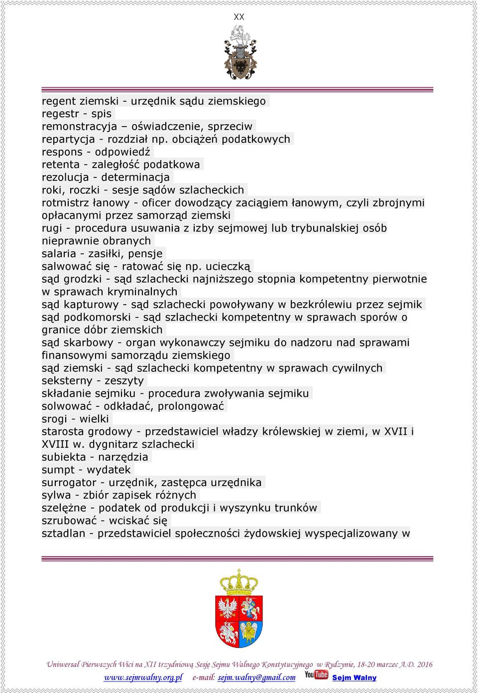 zbrojnymi opłacanymi przez samorząd ziemski rugi - procedura usuwania z izby sejmowej lub trybunalskiej osób nieprawnie obranych salaria - zasiłki, pensje salwować się - ratować się np.