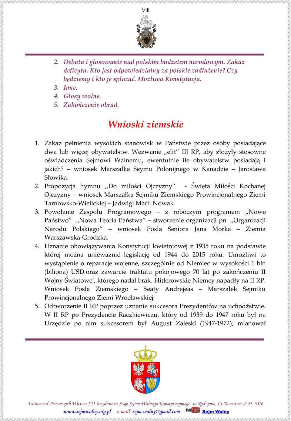 Wezwanie elit III RP, aby złożyły stosowne oświadczenia Sejmowi Walnemu, ewentulnie ile obywatelstw posiadają i jakich? wniosek Marszałka Seymu Polonijnego w Kanadzie Jarosława Słowika. 2.