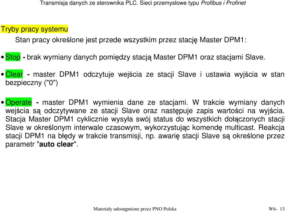 W trakcie wymiany danych wejścia są odczytywane ze stacji Slave oraz następuje zapis wartości na wyjścia.