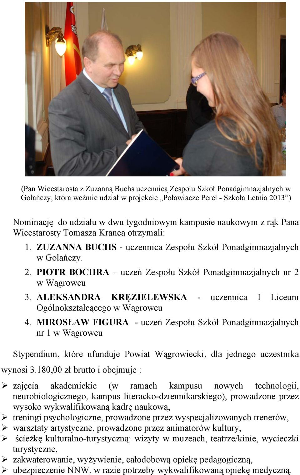 PIOTR BOCHRA uczeń Zespołu Szkół Ponadgimnazjalnych nr 2 w Wągrowcu 3. ALEKSANDRA KRĘZIELEWSKA - uczennica I Liceum Ogólnokształcącego w Wągrowcu 4.