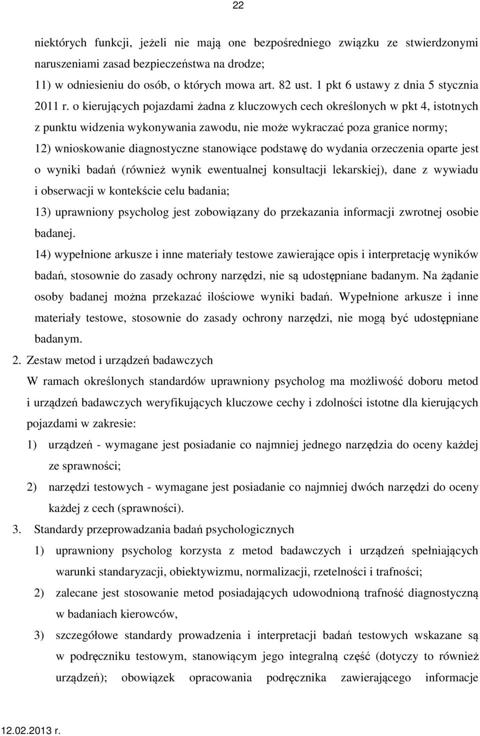 o kierujących pojazdami żadna z kluczowych cech określonych w pkt 4, istotnych z punktu widzenia wykonywania zawodu, nie może wykraczać poza granice normy; 12) wnioskowanie diagnostyczne stanowiące