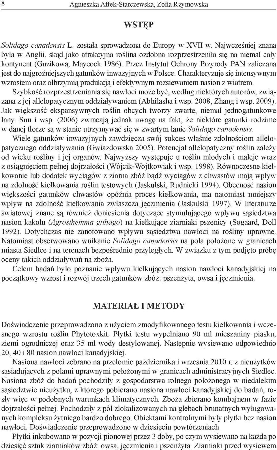 Przez Instytut Ochrony Przyrody PAN zaliczana jest do najgroźniejszych gatunków inwazyjnych w Polsce.
