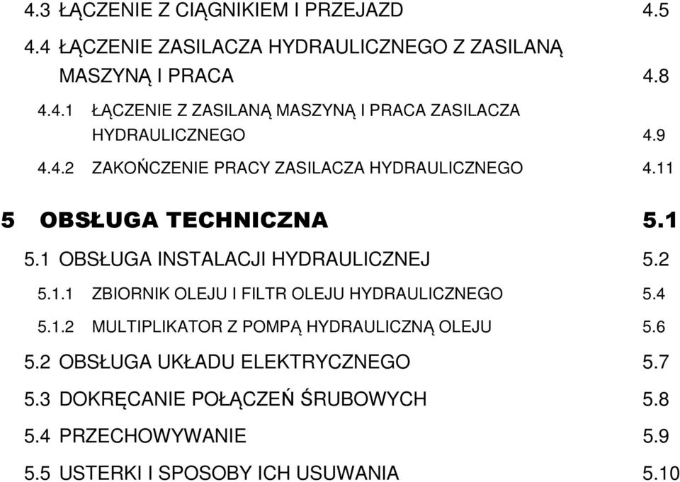 4 5.1.2 MULTIPLIKATOR Z POMPĄ HYDRAULICZNĄ OLEJU 5.6 5.2 OBSŁUGA UKŁADU ELEKTRYCZNEGO 5.7 5.3 DOKRĘCANIE POŁĄCZEŃ ŚRUBOWYCH 5.8 5.