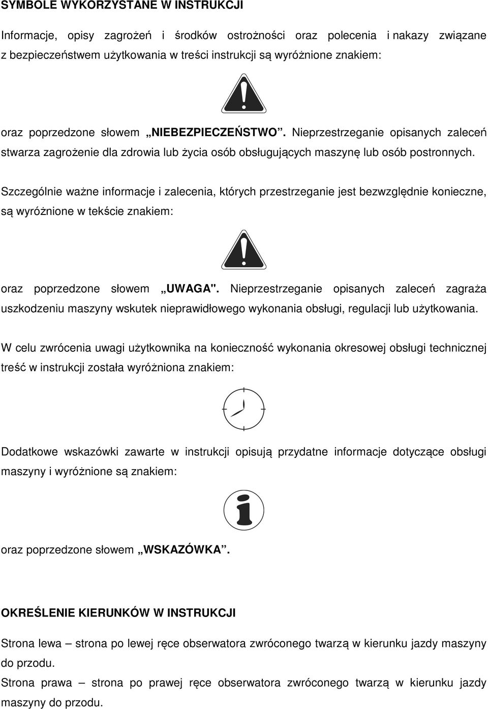 Szczególnie ważne informacje i zalecenia, których przestrzeganie jest bezwzględnie konieczne, są wyróżnione w tekście znakiem: oraz poprzedzone słowem UWAGA".