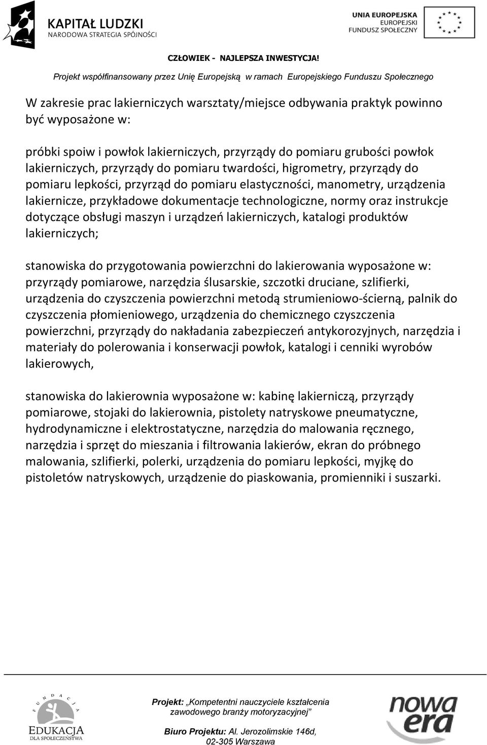 dotyczące obsługi maszyn i urządzeń lakierniczych, katalogi produktów lakierniczych; stanowiska do przygotowania powierzchni do lakierowania wyposażone w: przyrządy pomiarowe, narzędzia ślusarskie,