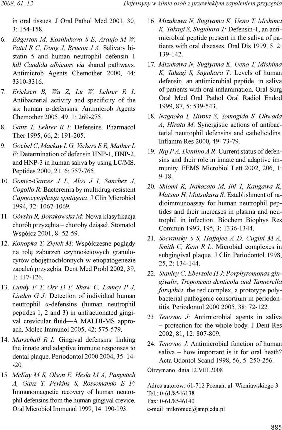 Antimicrob Agents Chemother 2005, 49, 1: 269-275. 8. Ganz T, Lehrer R I: Defensins. Pharmacol Ther 1995, 66, 2: 191-205. 9.