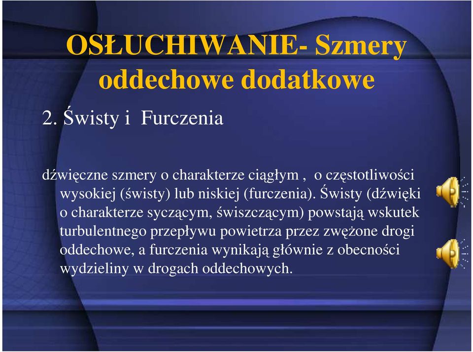 ciągłym, o częstotliwości wysokiej (świsty) lub niskiej (furczenia).