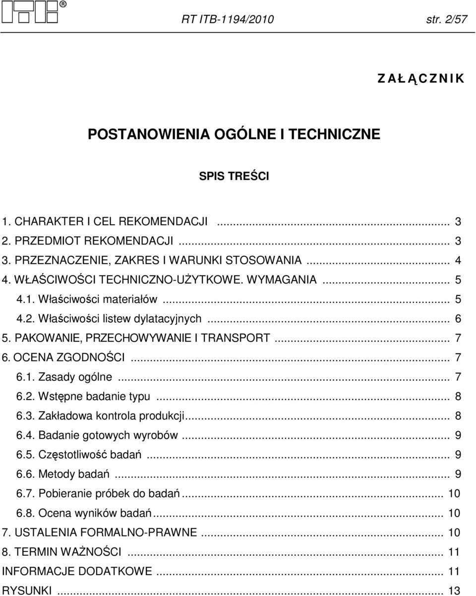 PAKOWANIE, PRZECHOWYWANIE I TRANSPORT... 7 6. OCENA ZGODNOŚCI... 7 6.1. Zasady ogólne... 7 6.2. Wstępne badanie typu... 8 6.3. Zakładowa kontrola produkcji... 8 6.4.