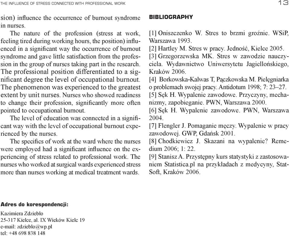 the profession in the group of nurses taking part in the research. The professional position differentiated to a significant degree the level of occupational burnout.