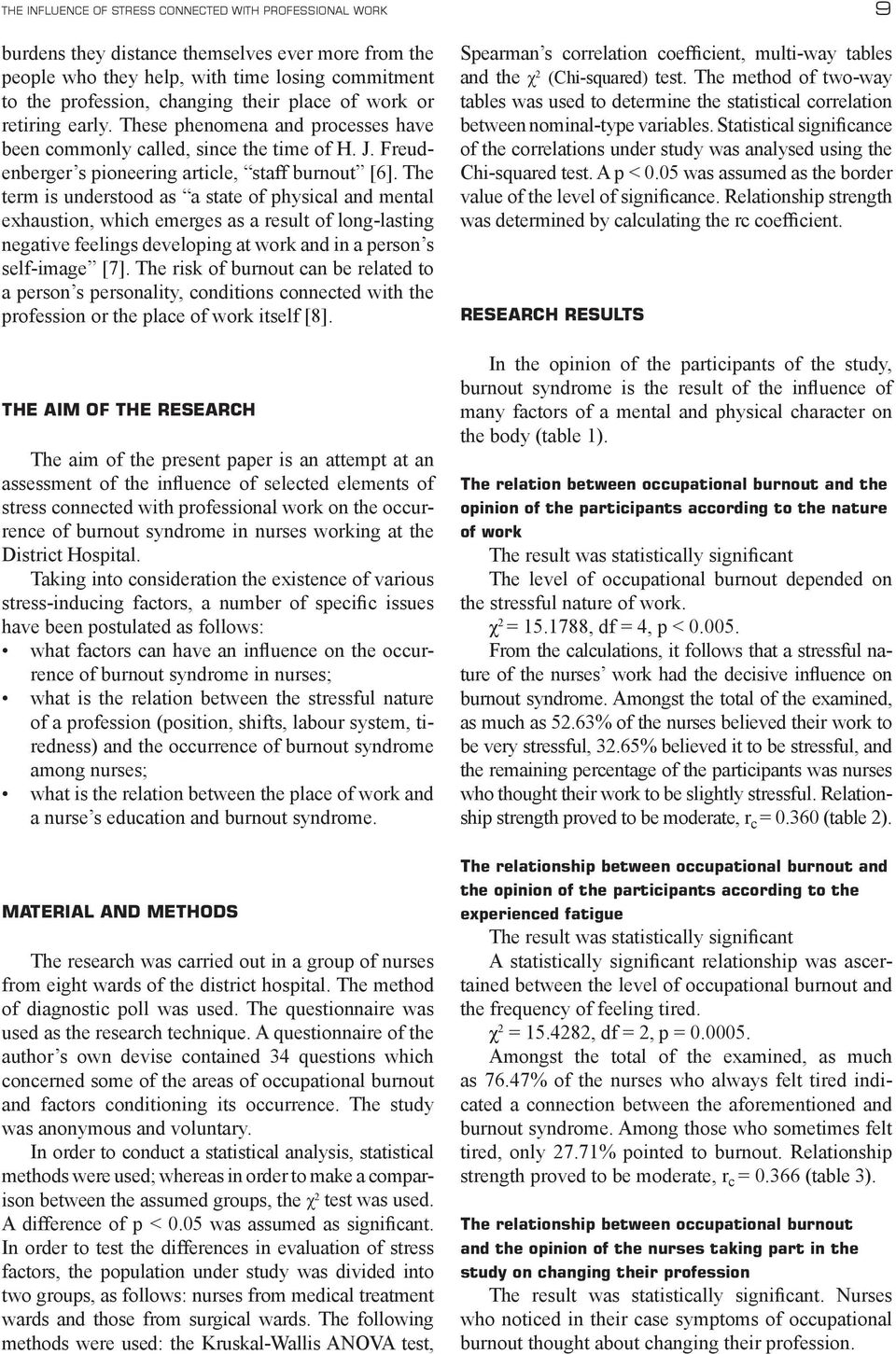 The term is understood as a state of physical and mental exhaustion, which emerges as a result of long-lasting negative feelings developing at work and in a person s self-image [7].