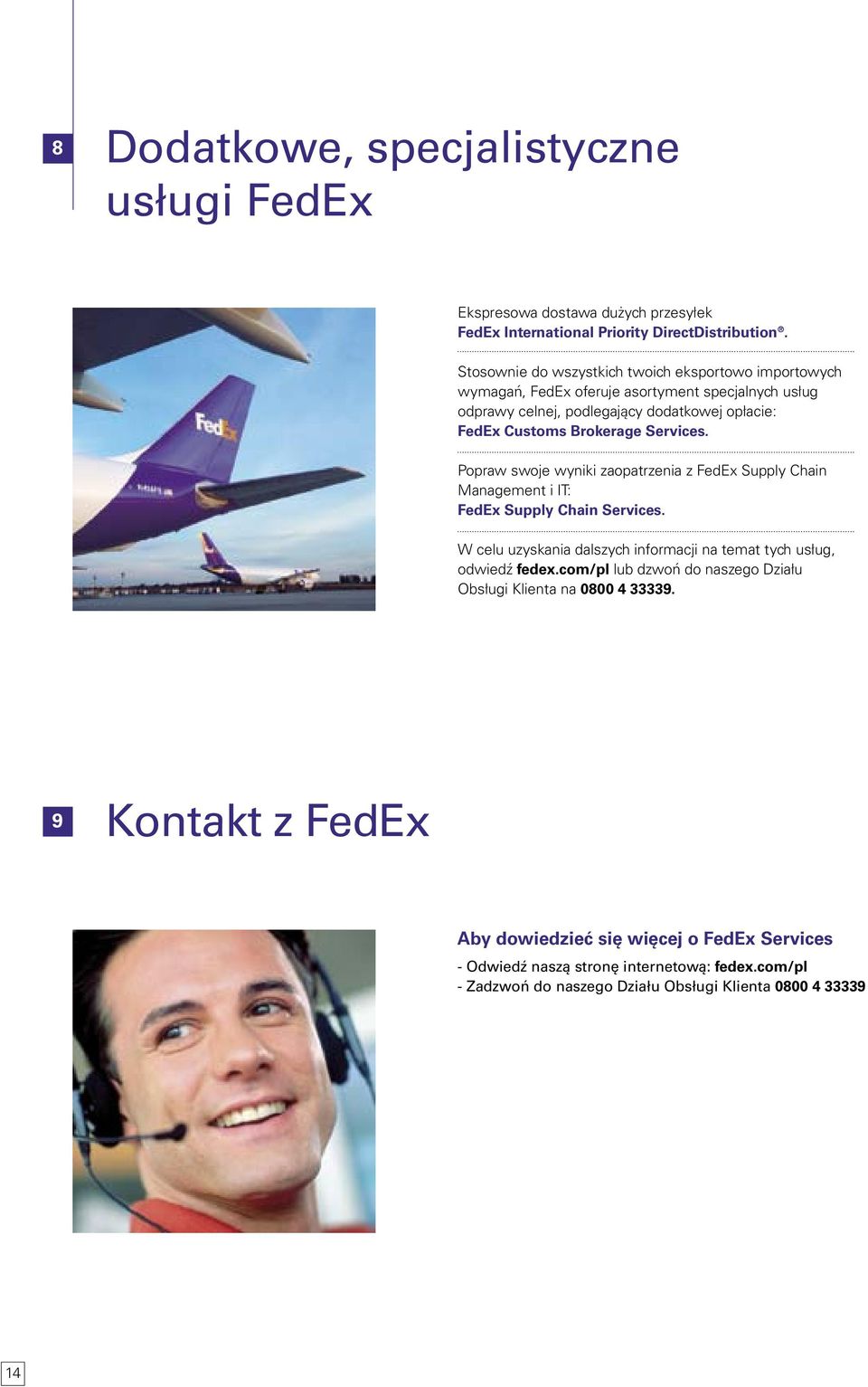Services. Popraw swoje wyniki zaopatrzenia z FedEx Supply Chain Management i IT: FedEx Supply Chain Services.