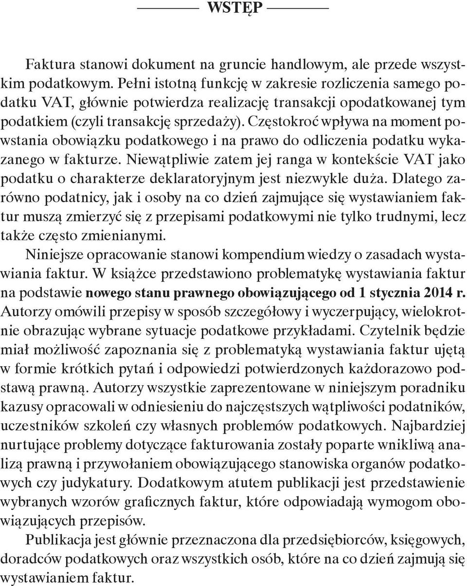 Częstokroć wpływa na moment powstania obowiązku podatkowego i na prawo do odliczenia podatku wykazanego w fakturze.
