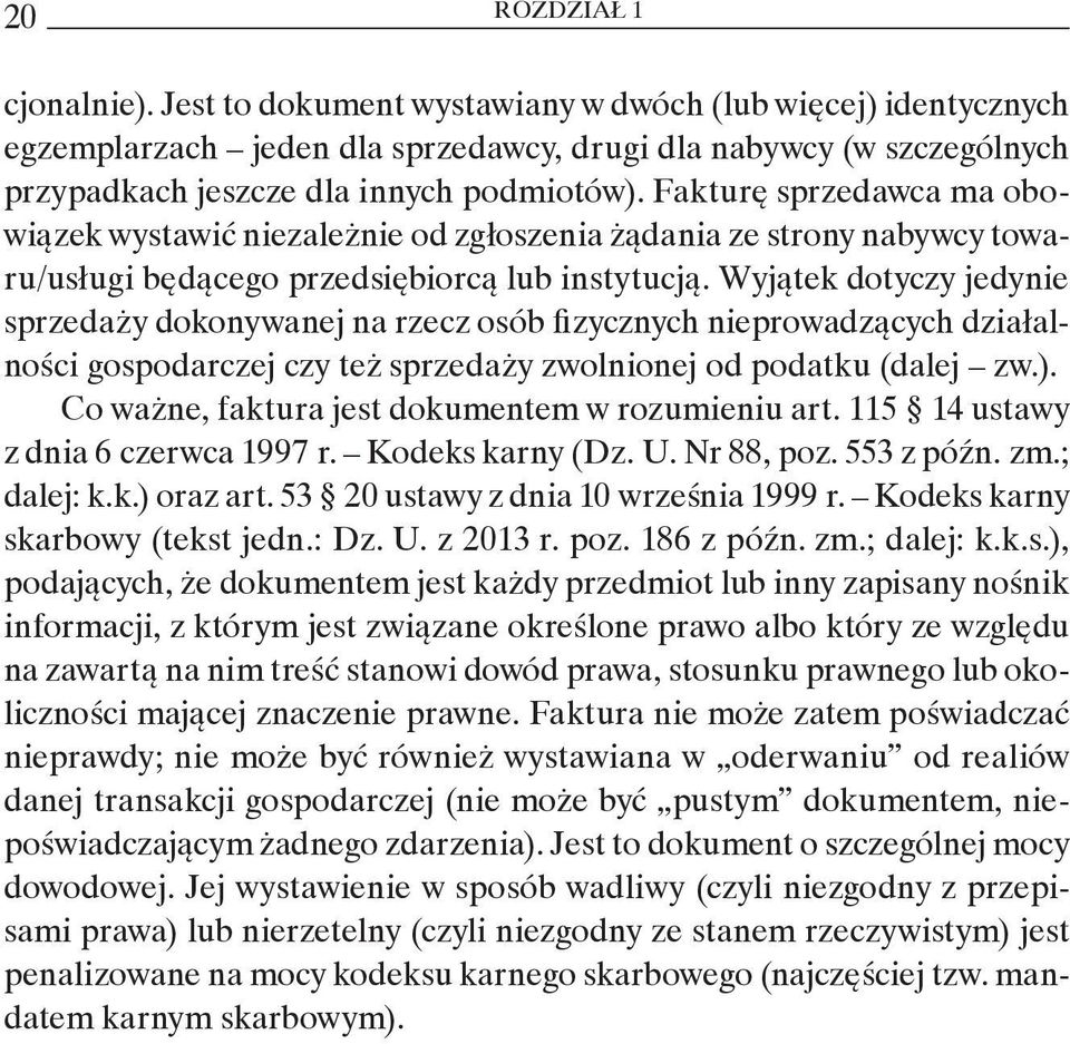 Wyjątek dotyczy jedynie sprzedaży dokonywanej na rzecz osób fizycznych nieprowadzących działalności gospodarczej czy też sprzedaży zwolnionej od podatku (dalej zw.).