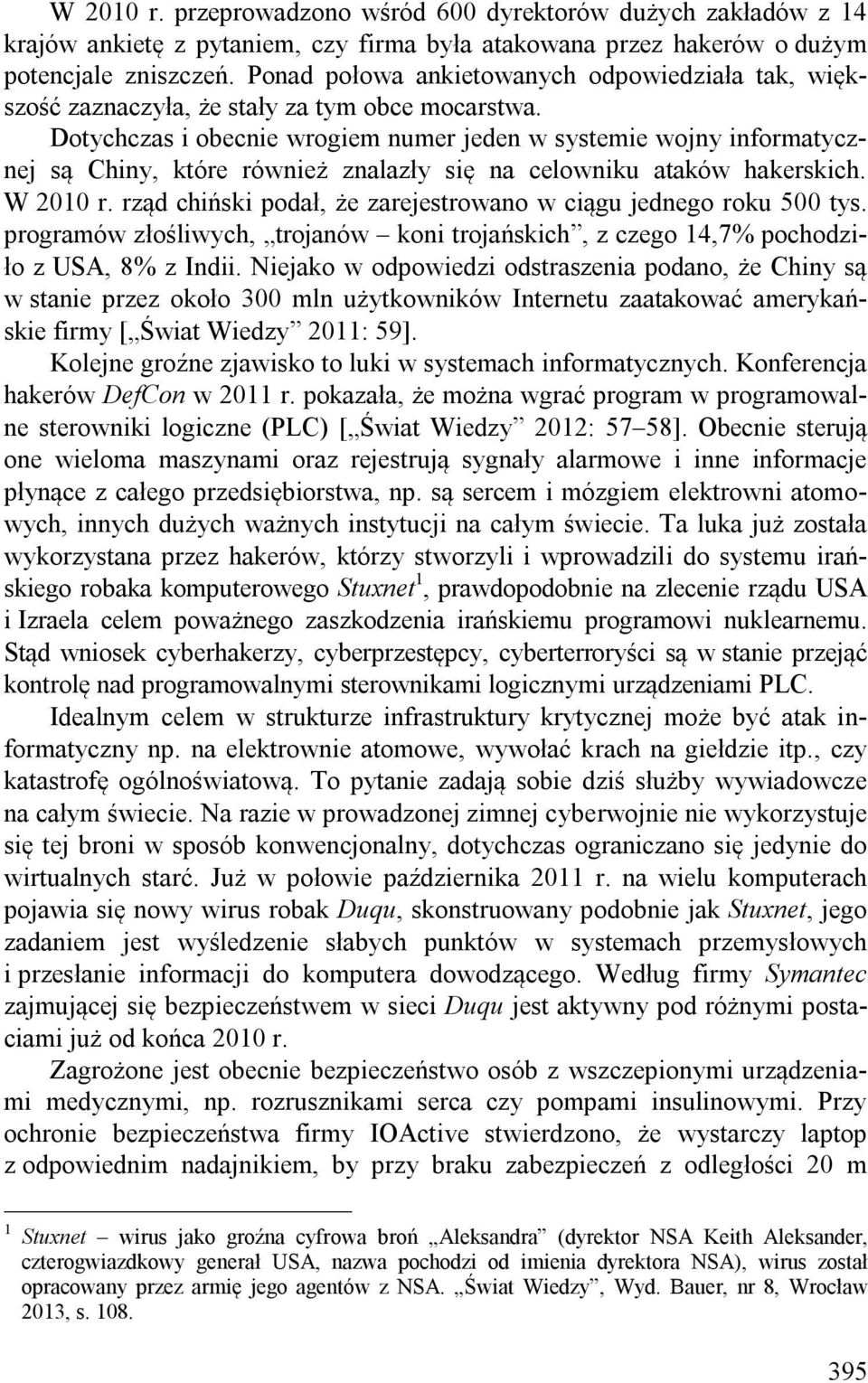 Dotychczas i obecnie wrogiem numer jeden w systemie wojny informatycznej są Chiny, które również znalazły się na celowniku ataków hakerskich. W 2010 r.