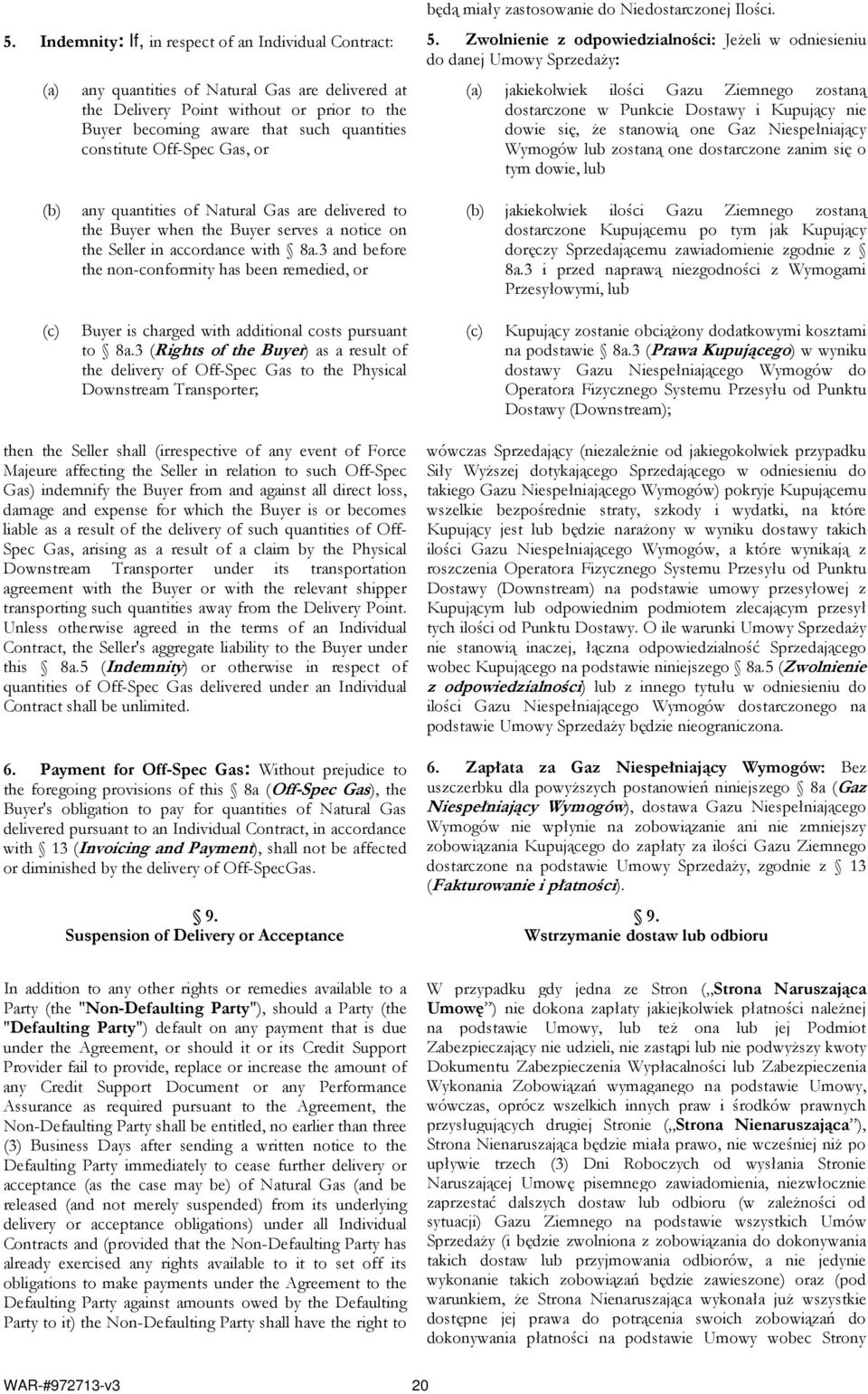 quantities constitute Off-Spec Gas, or jakiekolwiek ilości Gazu Ziemnego zostaną dostarczone w Punkcie Dostawy i Kupujący nie dowie się, Ŝe stanowią one Gaz Niespełniający Wymogów lub zostaną one