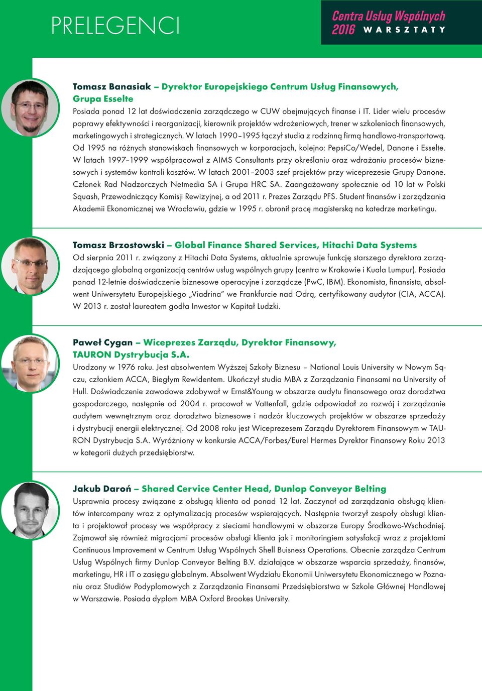 W latach 1990 1995 łączył studia z rodzinną firmą handlowo-transportową. Od 1995 na różnych stanowiskach finansowych w korporacjach, kolejno: PepsiCo/Wedel, Danone i Esselte.