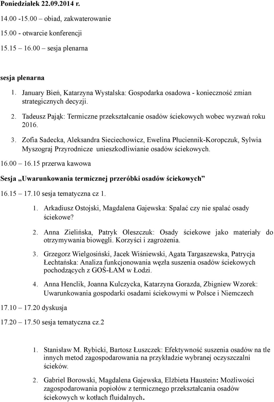 Zofia Sadecka, Aleksandra Sieciechowicz, Ewelina Płuciennik-Koropczuk, Sylwia Myszograj Przyrodnicze unieszkodliwianie osadów ściekowych. 16.00 16.