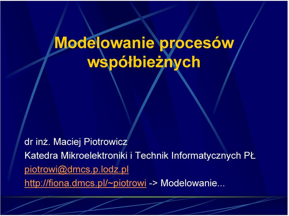 Technik Informatycznych PŁ piotrowi@dmcs.p.lodz.