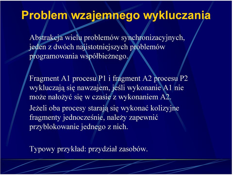 Fragment A1 procesu P1 i fragment A2 procesu P2 wykluczają się nawzajem, jeśli wykonanie A1 nie może nałożyć