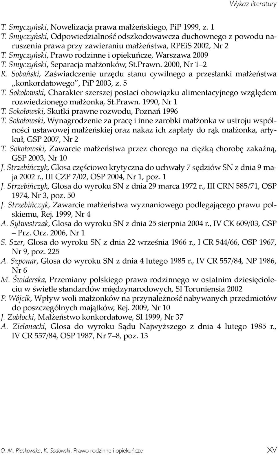 Smyczyński, Separacja małżonków, St.Prawn. 2000, Nr 1 2 R. Sobański, Zaświadczenie urzędu stanu cywilnego a przesłanki małżeństwa konkordatowego, PiP 2003, z. 5 T.