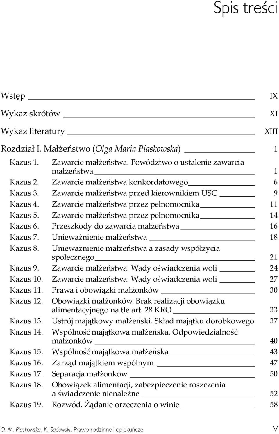 _ Zawarcie małżeństwa przez pełnomocnika 14 Kazus 6. _ Przeszkody do zawarcia małżeństwa 16 Kazus 7. _ Unieważnienie małżeństwa 18 Kazus 8.