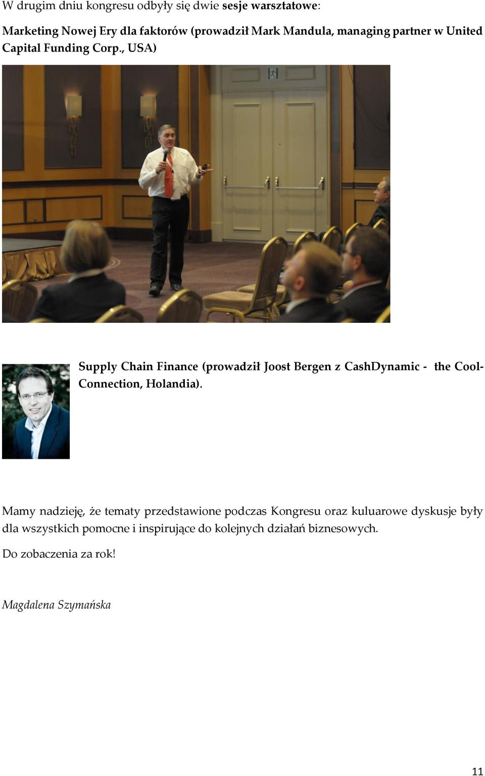 , USA) Supply Chain Finance (prowadził Joost Bergen z CashDynamic - the Cool- Connection, Holandia).